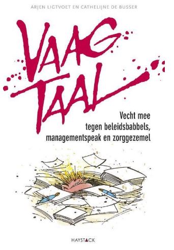 De kaft van het boek Vaagtaal van Arjen Ligtvoet en Cathelijne de Busser. Met als ondertitel Vecht mee tegen beleidsbabbels, managementspeak en zorggezemel.